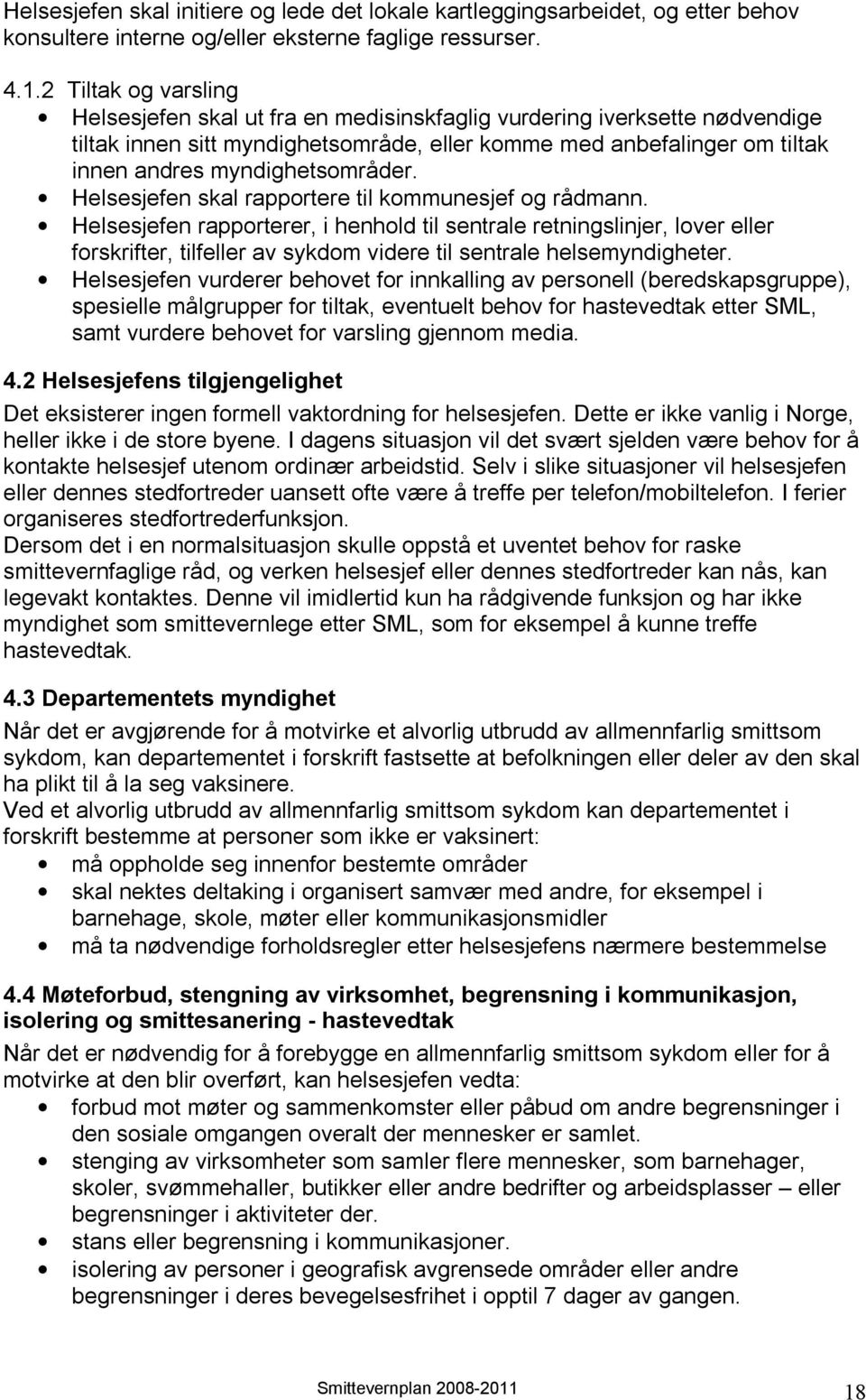 myndighetsområder. Helsesjefen skal rapportere til kommunesjef og rådmann.