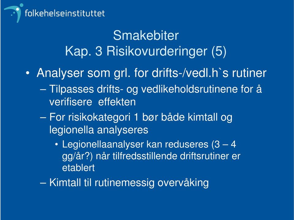 risikokategori 1 bør både kimtall og legionella analyseres Legionellaanalyser kan