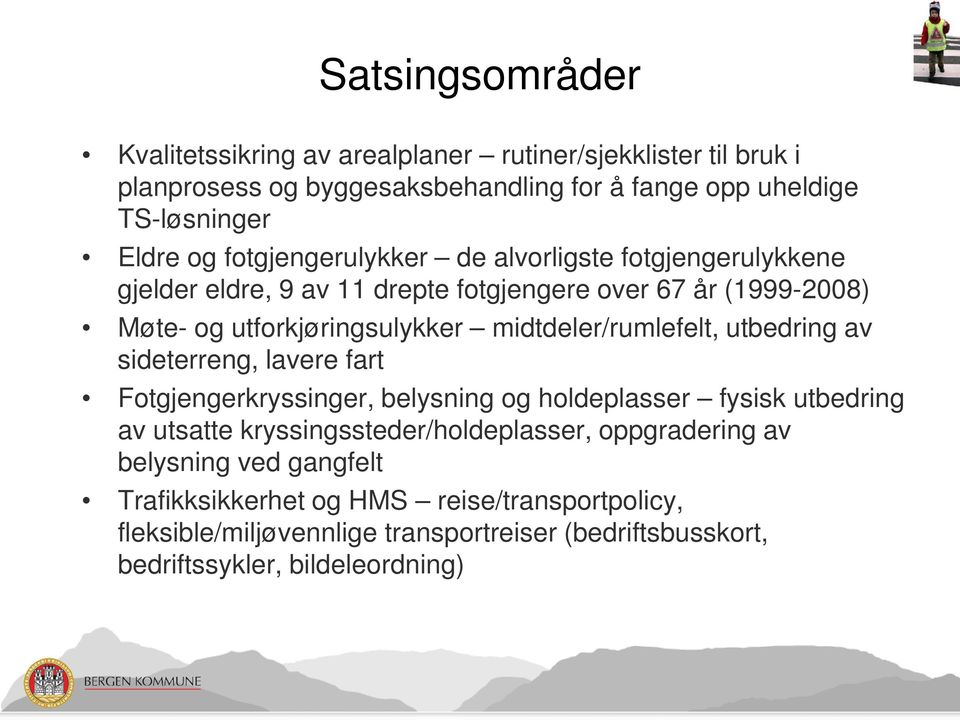 midtdeler/rumlefelt, utbedring av sideterreng, lavere fart Fotgjengerkryssinger, belysning og holdeplasser fysisk utbedring av utsatte