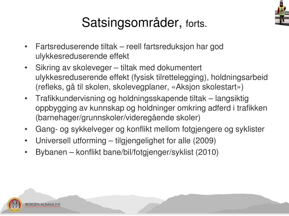 (fysisk tilrettelegging), holdningsarbeid (refleks, gå til skolen, skolevegplaner, «Aksjon skolestart») Trafikkundervisning og holdningsskapende tiltak