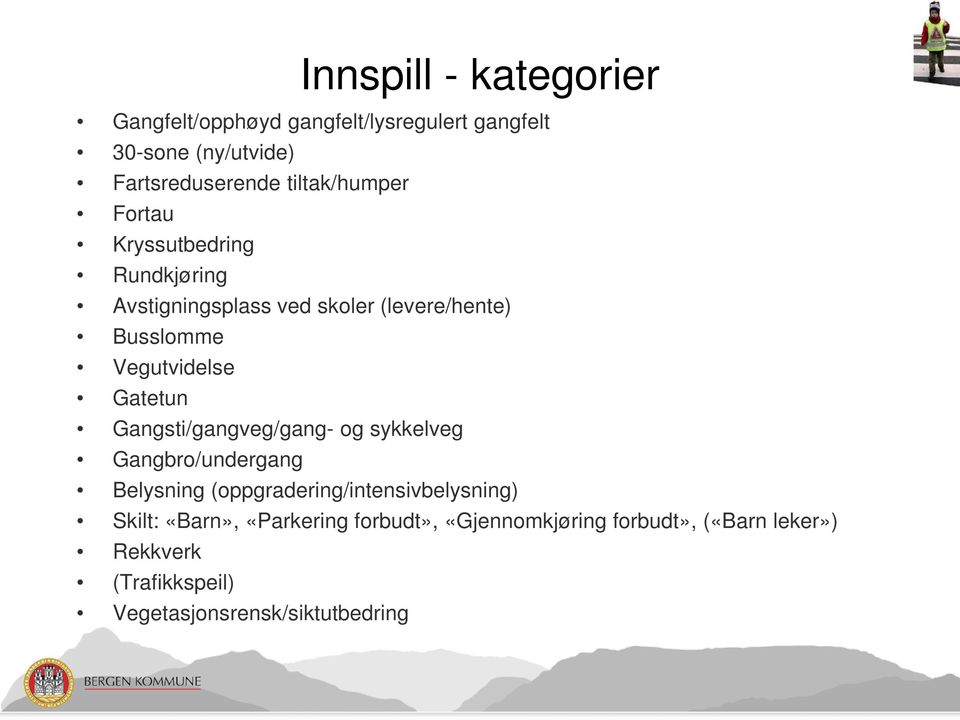 Gatetun Gangsti/gangveg/gang- og sykkelveg Gangbro/undergang Belysning (oppgradering/intensivbelysning) Skilt: