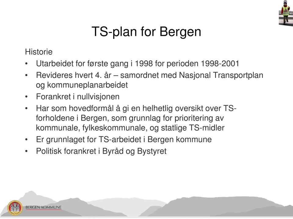 å gi en helhetlig oversikt over TSforholdene i Bergen, som grunnlag for prioritering av kommunale,