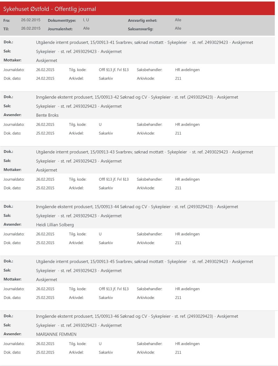 ref. 2493029423 - Dok. dato: 25.02.2015 Arkivdel: Sakarkiv Inngående eksternt produsert, 15/00913-44 Søknad og CV - Sykepleier - st. ref. (2493029423) - Sykepleier - st. ref. 2493029423 - Heidi Lillian Solberg Dok.