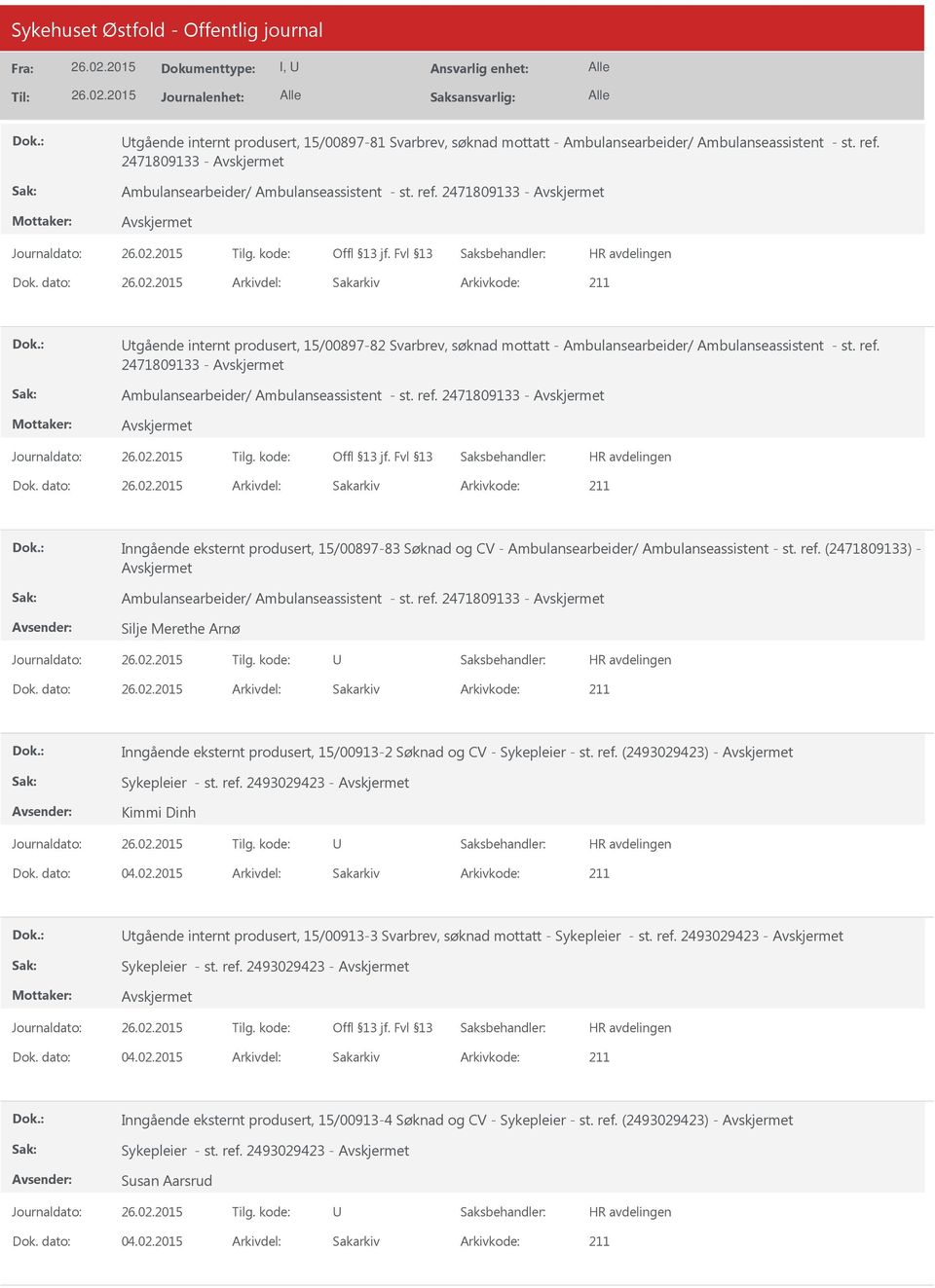 ref. 2471809133 - Dok. dato: Arkivdel: Sakarkiv Inngående eksternt produsert, 15/00897-83 Søknad og CV - Ambulansearbeider/ Ambulanseassistent - st. ref.