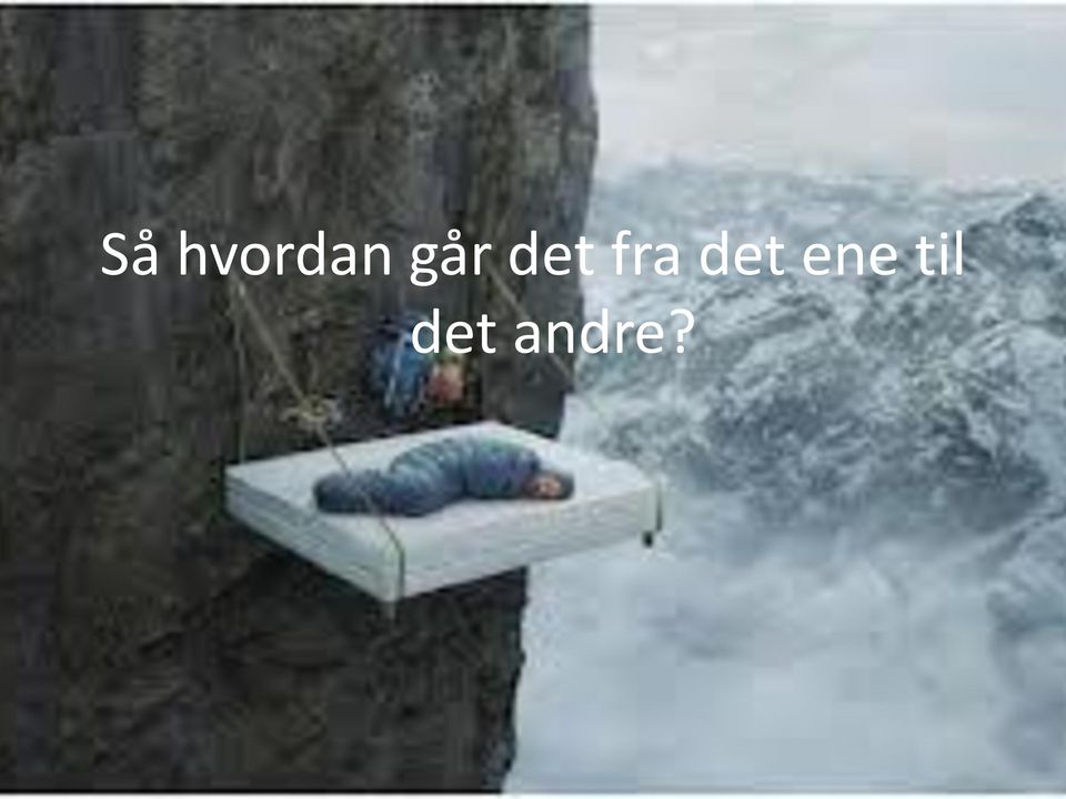 det ene til