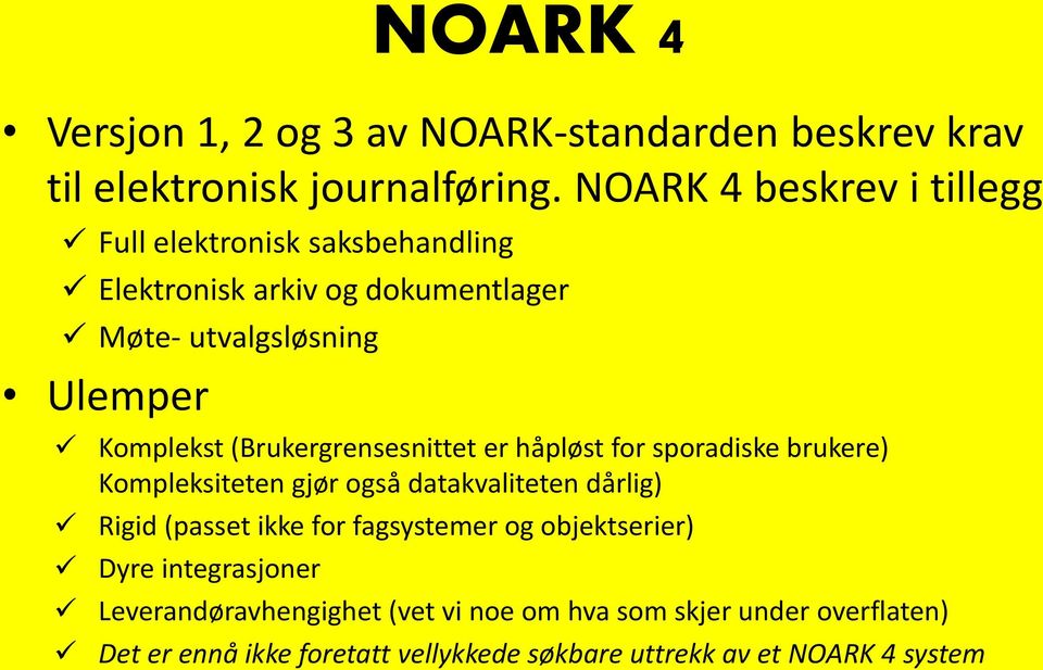 (Brukergrensesnittet er håpløst for sporadiske brukere) Kompleksiteten gjør også datakvaliteten dårlig) Rigid (passet ikke for