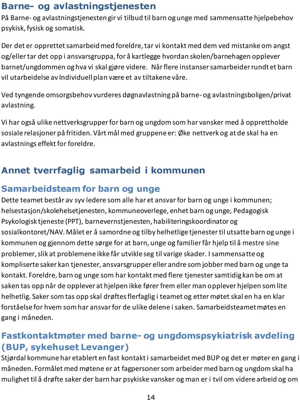 hva vi skal gjøre videre. Når flere instanser samarbeider rundt et barn vil utarbeidelse av Individuell plan være et av tiltakene våre.