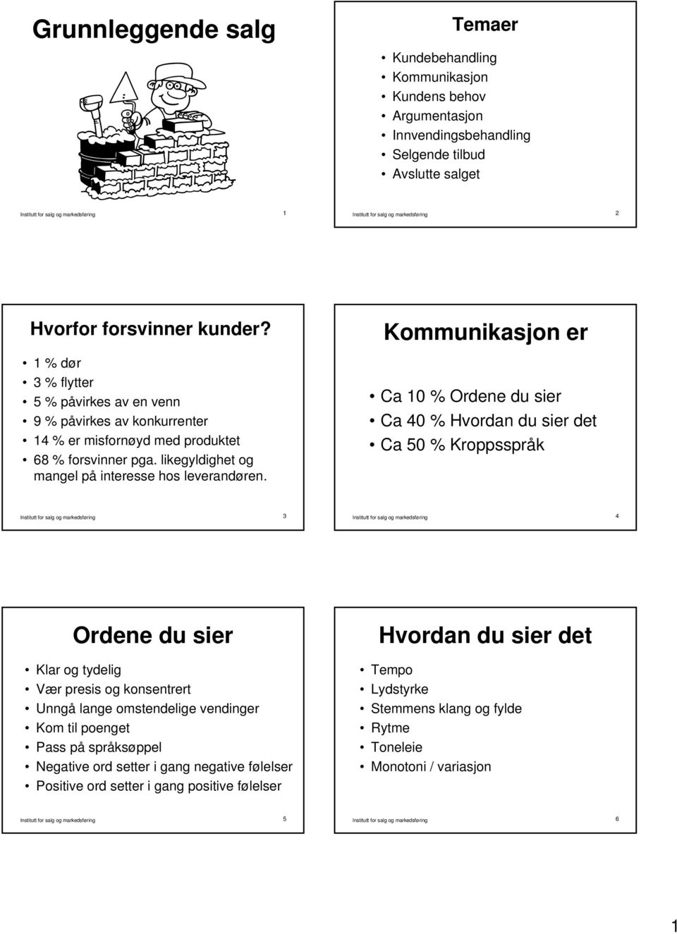 likegyldighet og mangel på interesse hos leverandøren.