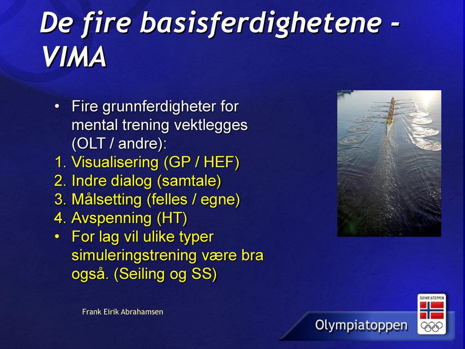 Indre dialog (samtale) 3. Målsetting (felles / egne) 4.