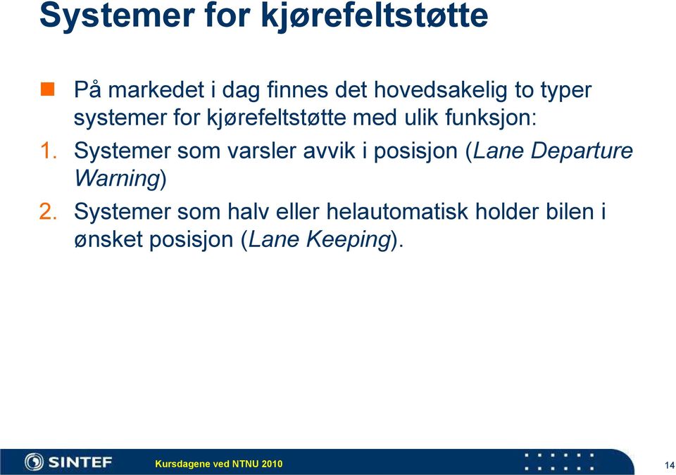 Systemer som varsler avvik i posisjon (Lane Departure Warning) 2.