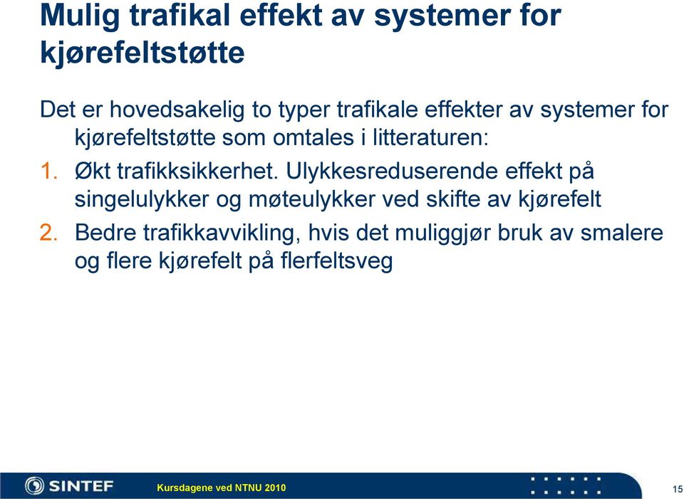 Ulykkesreduserende effekt på singelulykker og møteulykker ved skifte av kjørefelt 2.