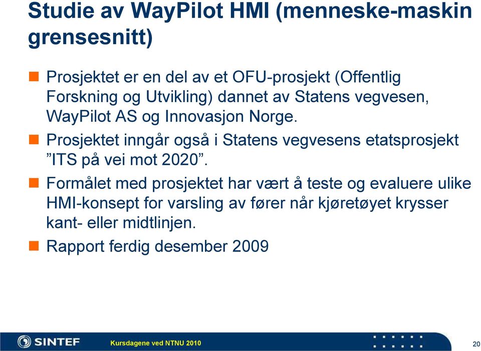 Prosjektet inngår også i Statens vegvesens etatsprosjekt ITS på vei mot 2020.