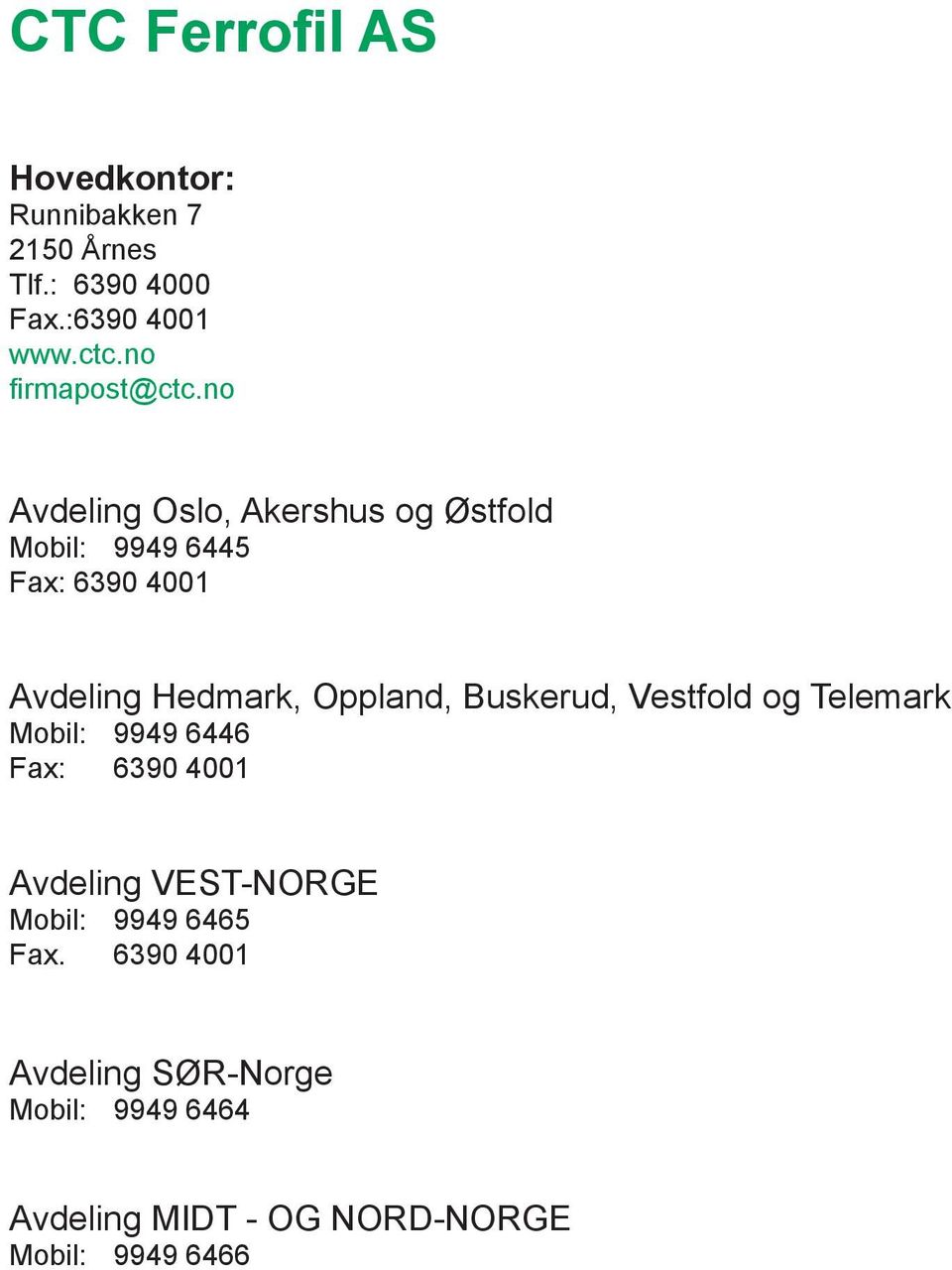 no Avdeling Oslo, Akershus og Østfold Mobil: 9949 6445 Fax: 6390 4001 Avdeling Hedmark, Oppland,