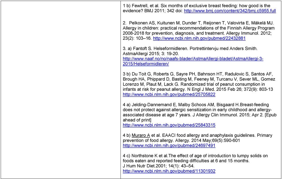 Allergy Immunol. 2012; 23(2): 103 16. http://www.ncbi.nlm.nih.gov/pubmed/22432881 3. a) Fantoft S. Helseformidleren. Portrettintervju med Anders Smith. AstmaAllergi 2015; 3: 19-20. http://www.naaf.