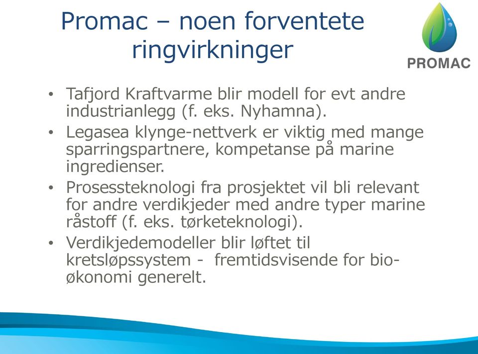 Prosessteknologi fra prosjektet vil bli relevant for andre verdikjeder med andre typer marine råstoff (f.