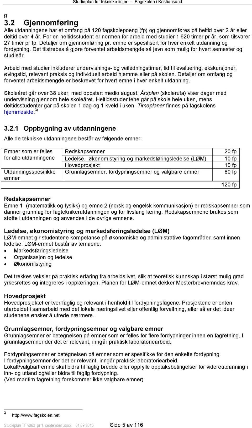 Det tilstrebes å gjøre forventet arbeidsmengde så jevn som mulig for hvert semester og studieår.