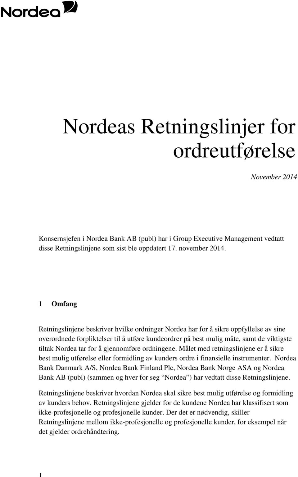 tar for å gjennomføre ordningene. Målet med retningslinjene er å sikre best mulig utførelse eller formidling av kunders ordre i finansielle instrumenter.