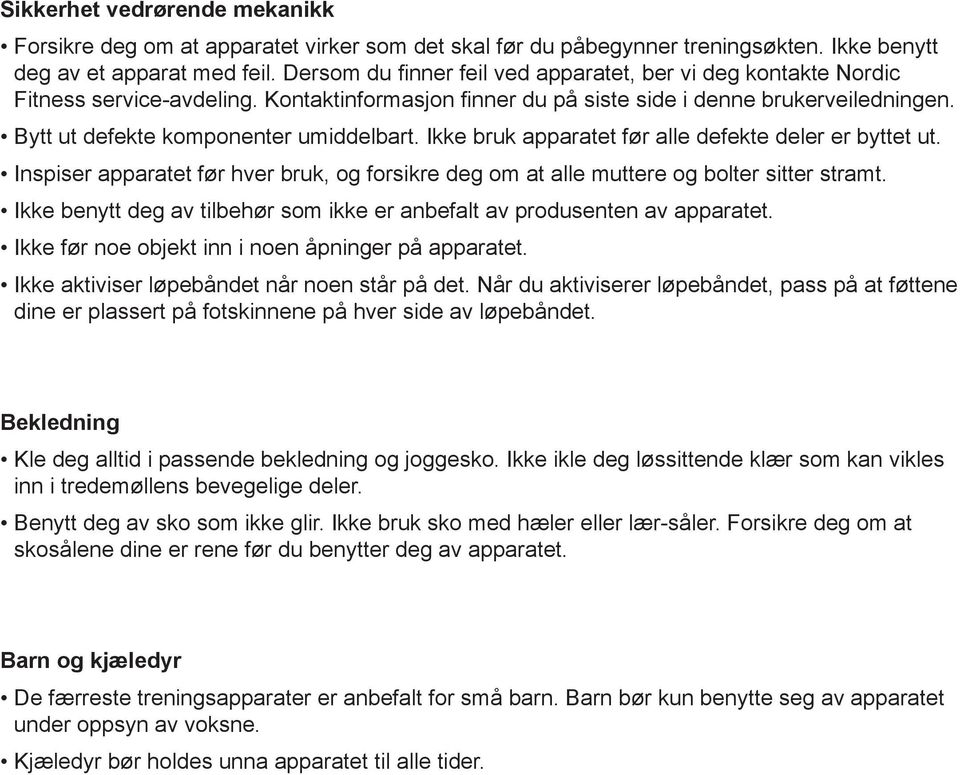 Bytt ut defekte komponenter umiddelbart. Ikke bruk apparatet før alle defekte deler er byttet ut. Inspiser apparatet før hver bruk, og forsikre deg om at alle muttere og bolter sitter stramt.