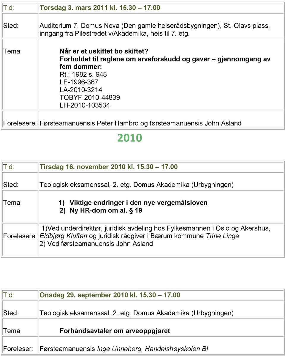 948 LE-1996-367 LA-2010-3214 TOBYF-2010-44839 LH-2010-103534 Førsteamanuensis Peter Hambro og førsteamanuensis John Asland 2010 Tid: Tirsdag 16. november 2010 kl. 15.30 17.