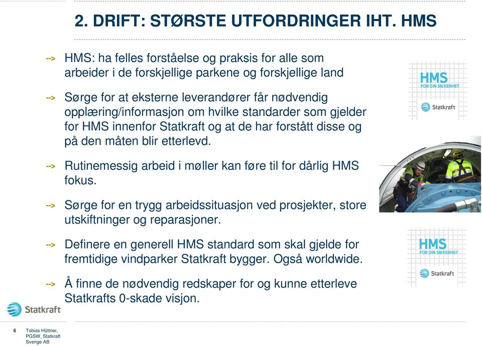 opplæring/informasjon om hvilke standarder som gjelder for HMS innenfor Statkraft og at de har forstått disse og på den måten blir etterlevd.