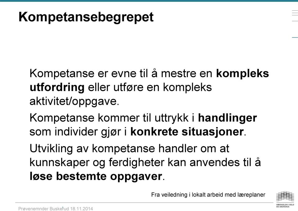 Kompetanse kommer til uttrykk i handlinger som individer gjør i konkrete situasjoner.