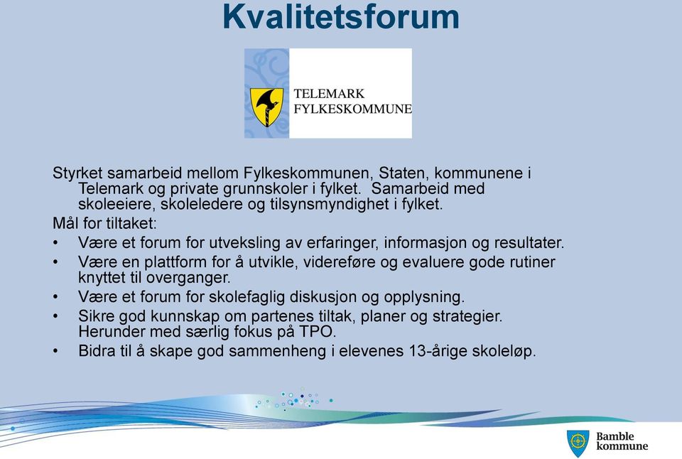 Mål for tiltaket: Være et forum for utveksling av erfaringer, informasjon og resultater.