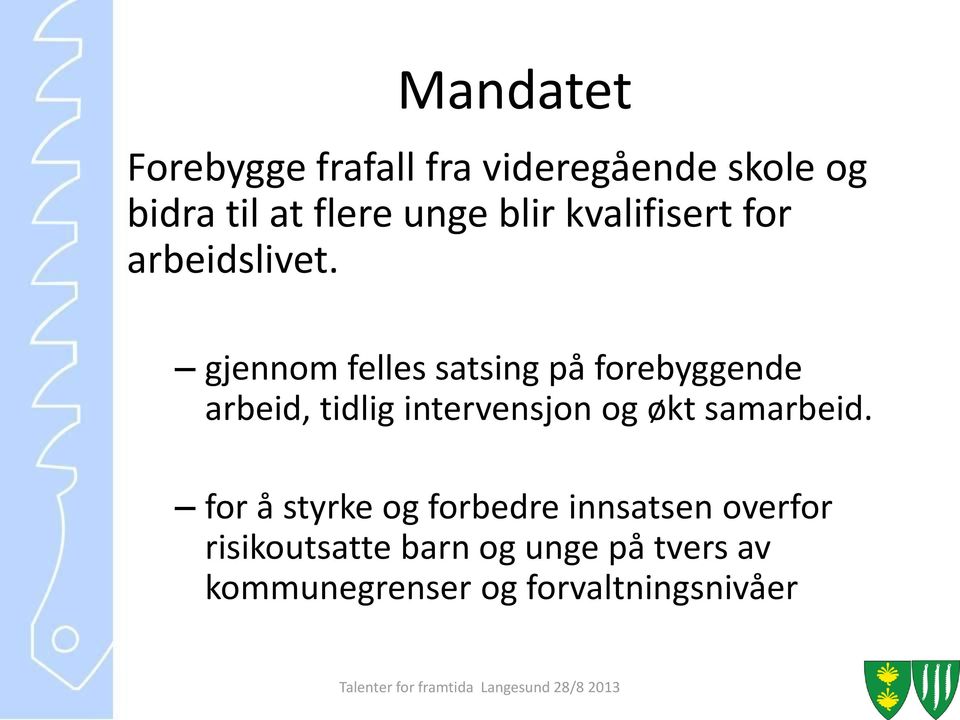 gjennom felles satsing på forebyggende arbeid, tidlig intervensjon og økt samarbeid.