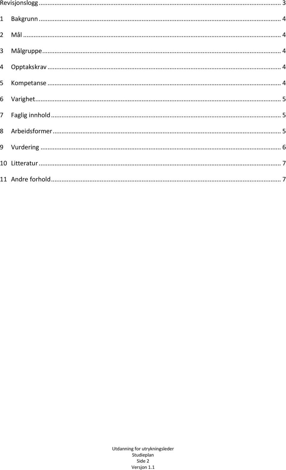 .. 5 7 Faglig innhold... 5 8 Arbeidsformer.