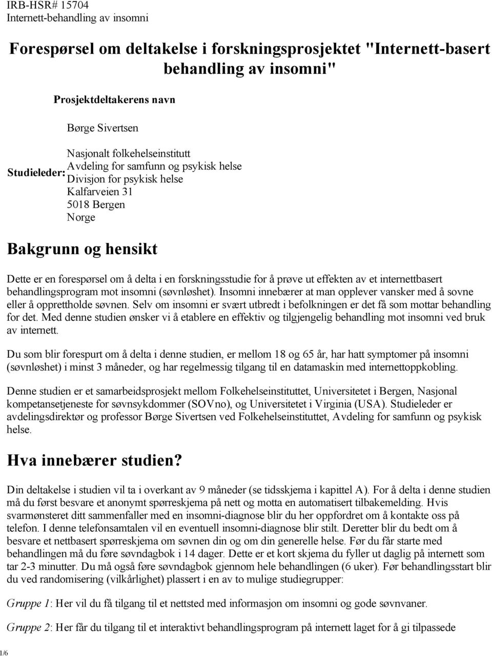 forskningsstudie for å prøve ut effekten av et internettbasert behandlingsprogram mot insomni (søvnløshet). Insomni innebærer at man opplever vansker med å sovne eller å opprettholde søvnen.