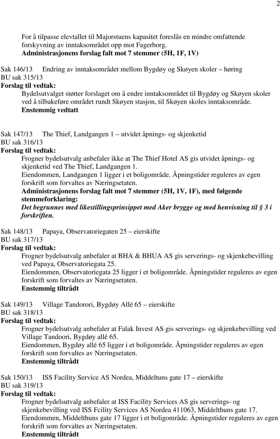 inntaksområdet til Bygdøy og Skøyen skoler ved å tilbakeføre området rundt Skøyen stasjon, til Skøyen skoles inntaksområde.