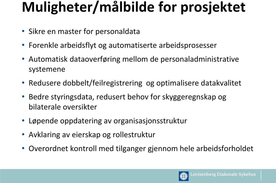 og optimalisere datakvalitet Bedre styringsdata, redusert behov for skyggeregnskap og bilaterale oversikter Løpende