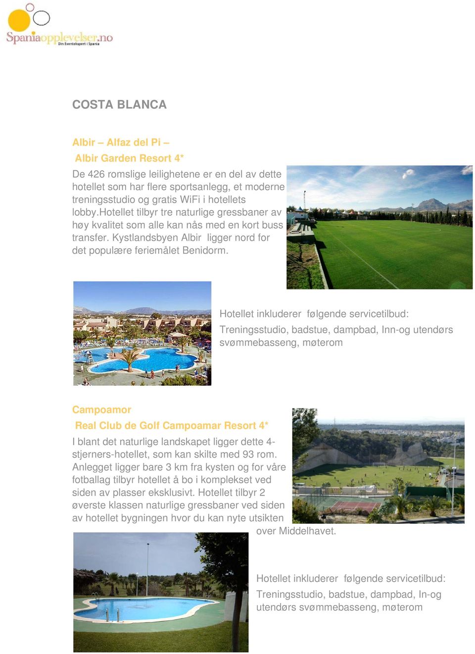 Treningsstudio, badstue, dampbad, Inn-og utendørs svømmebasseng, møterom Campoamor Real Club de Golf Campoamar Resort 4* I blant det naturlige landskapet ligger dette 4- stjerners-hotellet, som kan