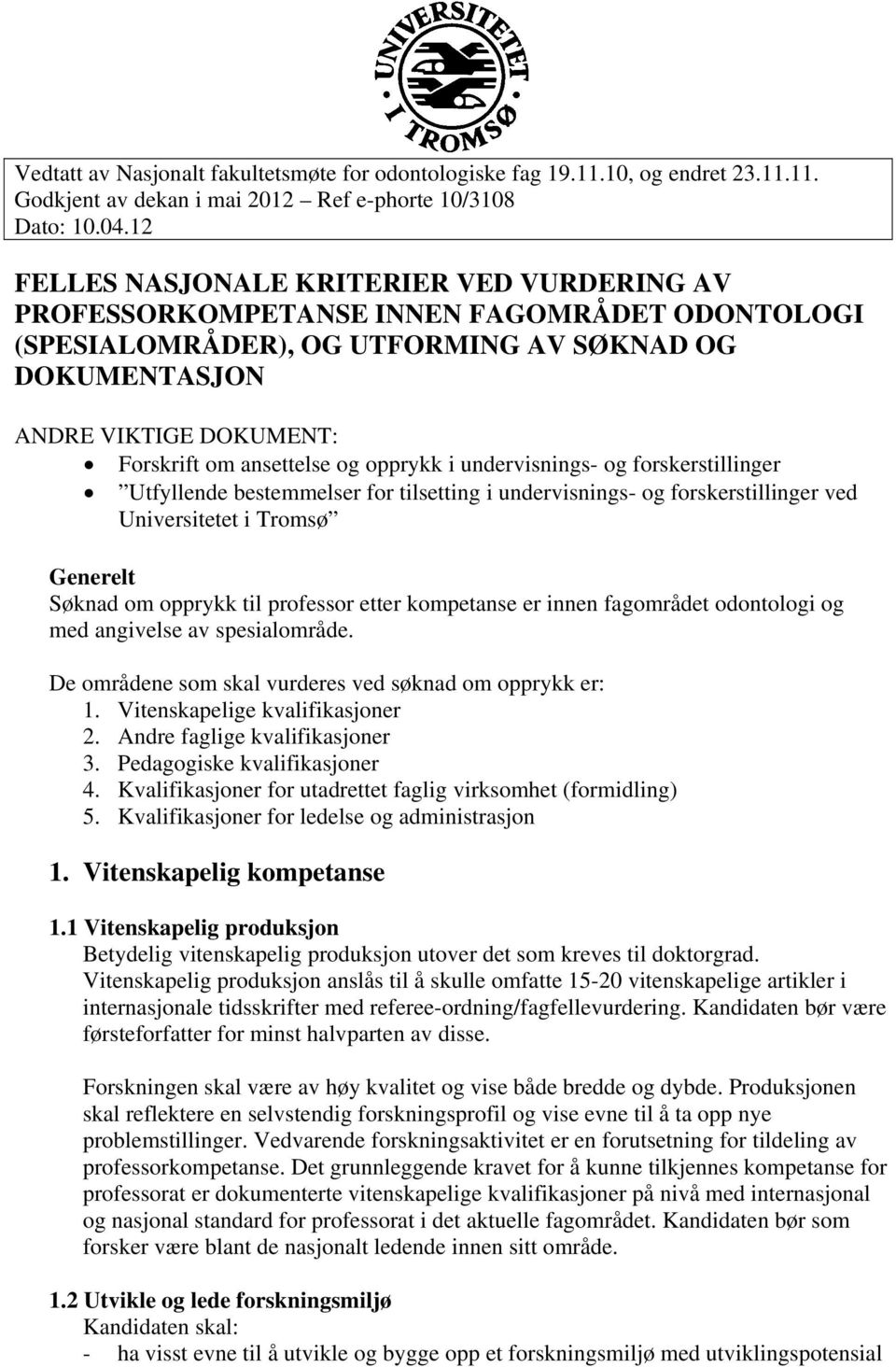 ansettelse og opprykk i undervisnings- og forskerstillinger Utfyllende bestemmelser for tilsetting i undervisnings- og forskerstillinger ved Universitetet i Tromsø Generelt Søknad om opprykk til