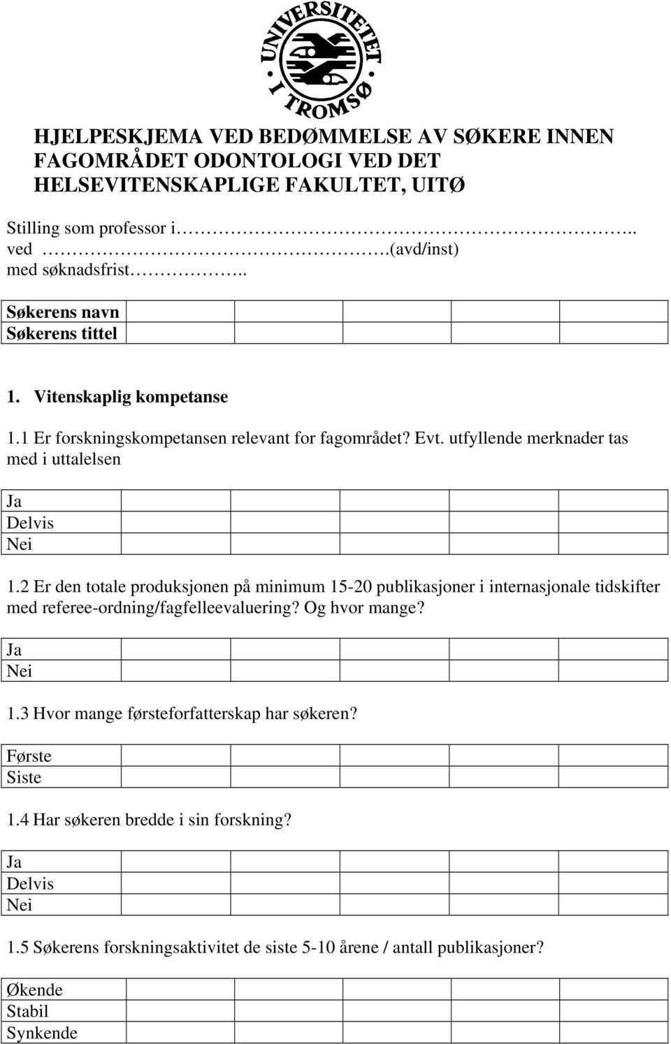 2 Er den totale produksjonen på minimum 15-20 publikasjoner i internasjonale tidskifter med referee-ordning/fagfelleevaluering? Og hvor mange? 1.3 Hvor mange førsteforfatterskap har søkeren?