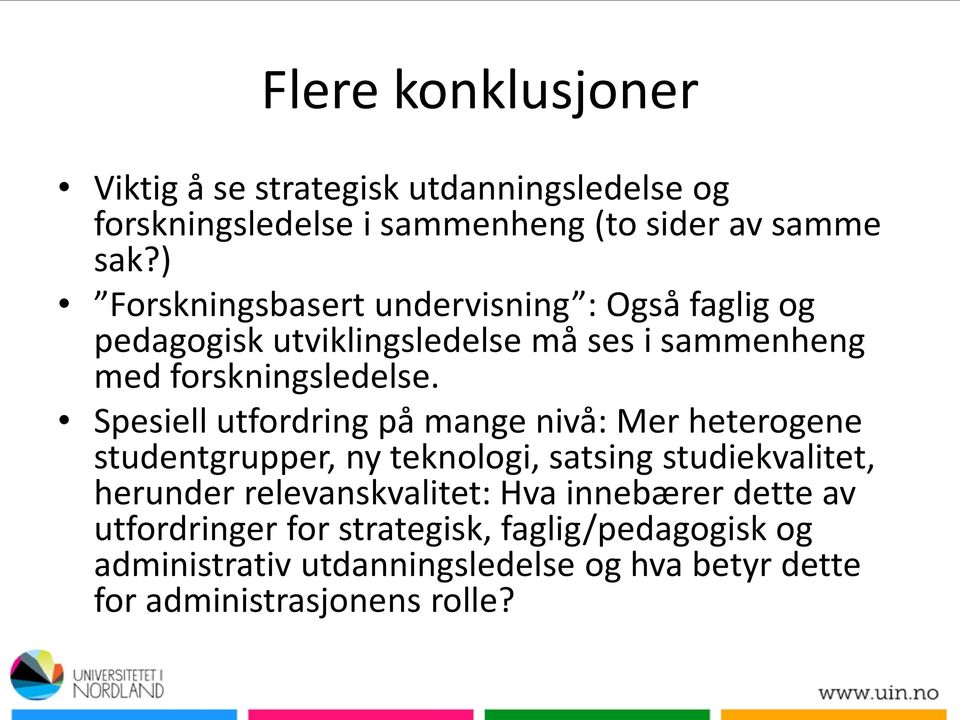 Spesiell utfordring på mange nivå: Mer heterogene studentgrupper, ny teknologi, satsing studiekvalitet, herunder relevanskvalitet: