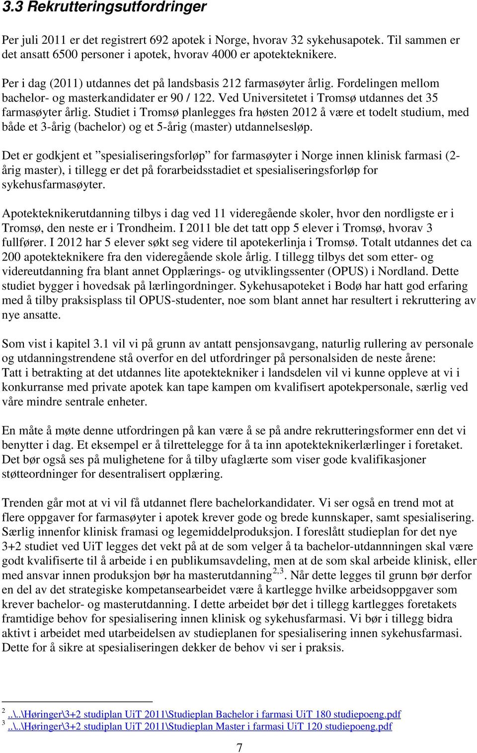 Studiet i Tromsø planlegges fra høsten 2012 å være et todelt studium, med både et 3-årig (bachelor) og et 5-årig (master) utdannelsesløp.