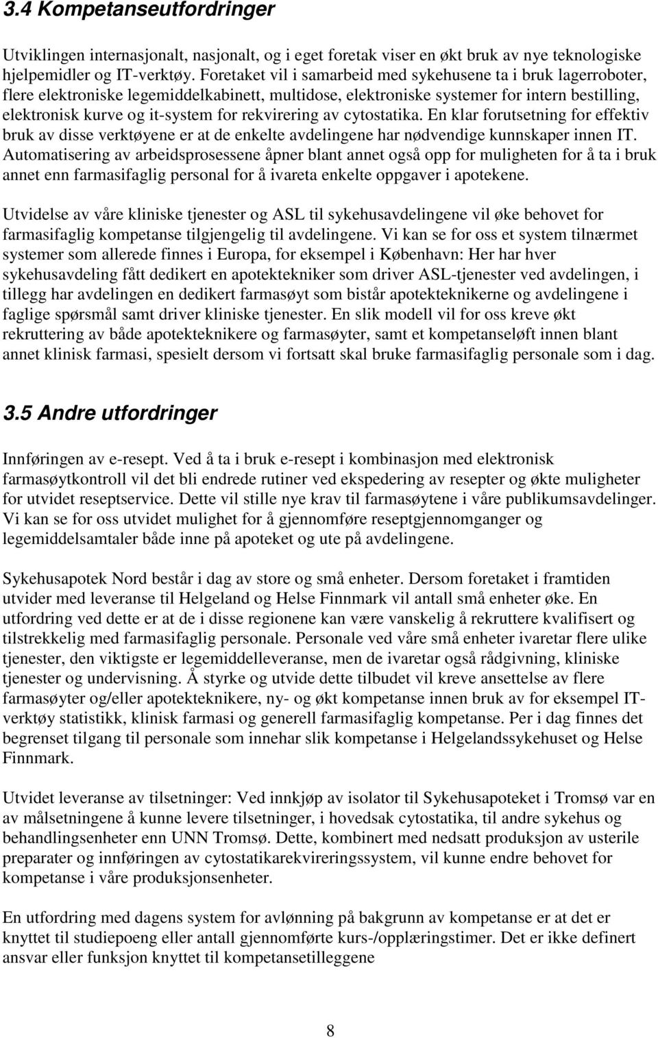 rekvirering av cytostatika. En klar forutsetning for effektiv bruk av disse verktøyene er at de enkelte avdelingene har nødvendige kunnskaper innen IT.