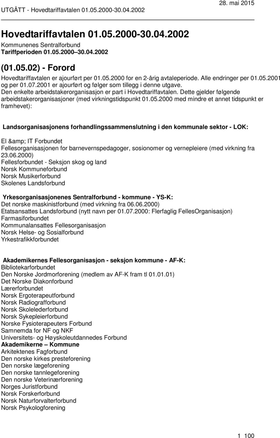 Dette gjelder følgende arbeidstakerorganisasjoner (med virkningstidspunkt 01.05.