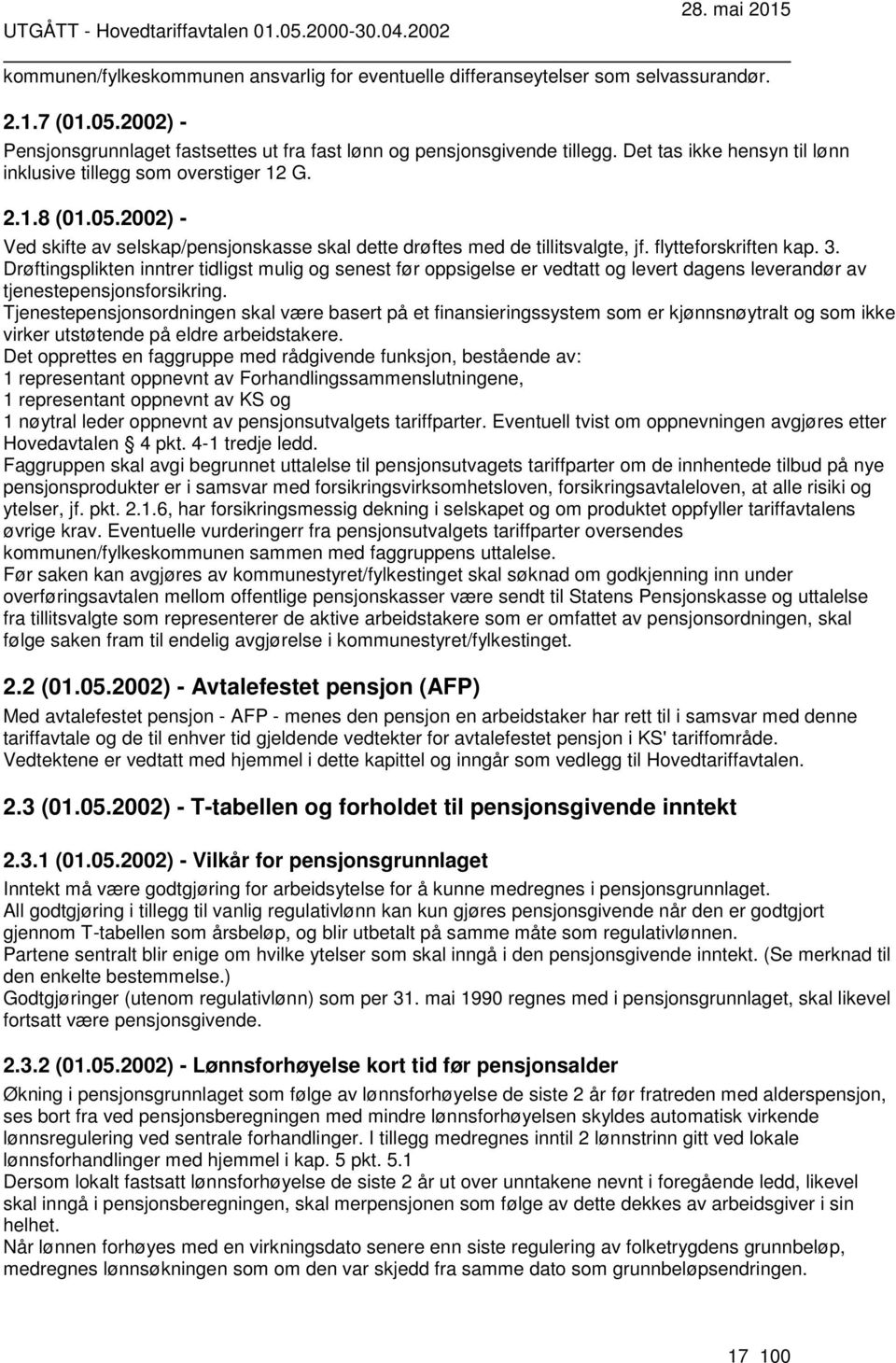 Drøftingsplikten inntrer tidligst mulig og senest før oppsigelse er vedtatt og levert dagens leverandør av tjenestepensjonsforsikring.