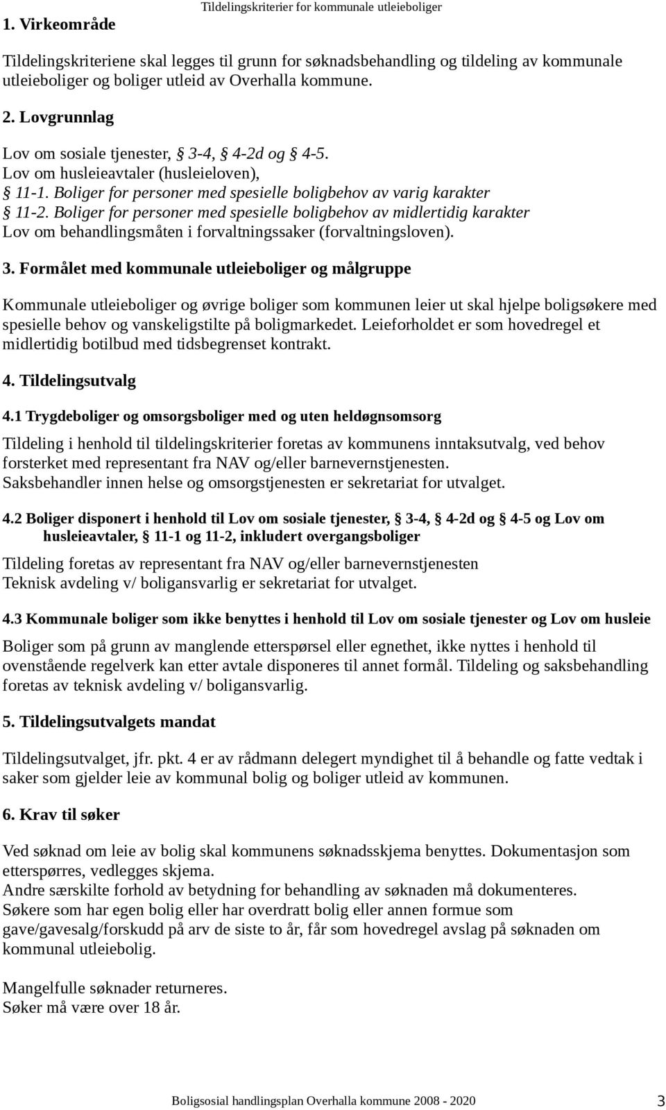 Boliger for personer med spesielle boligbehov av midlertidig karakter Lov om behandlingsmåten i forvaltningssaker (forvaltningsloven). 3.