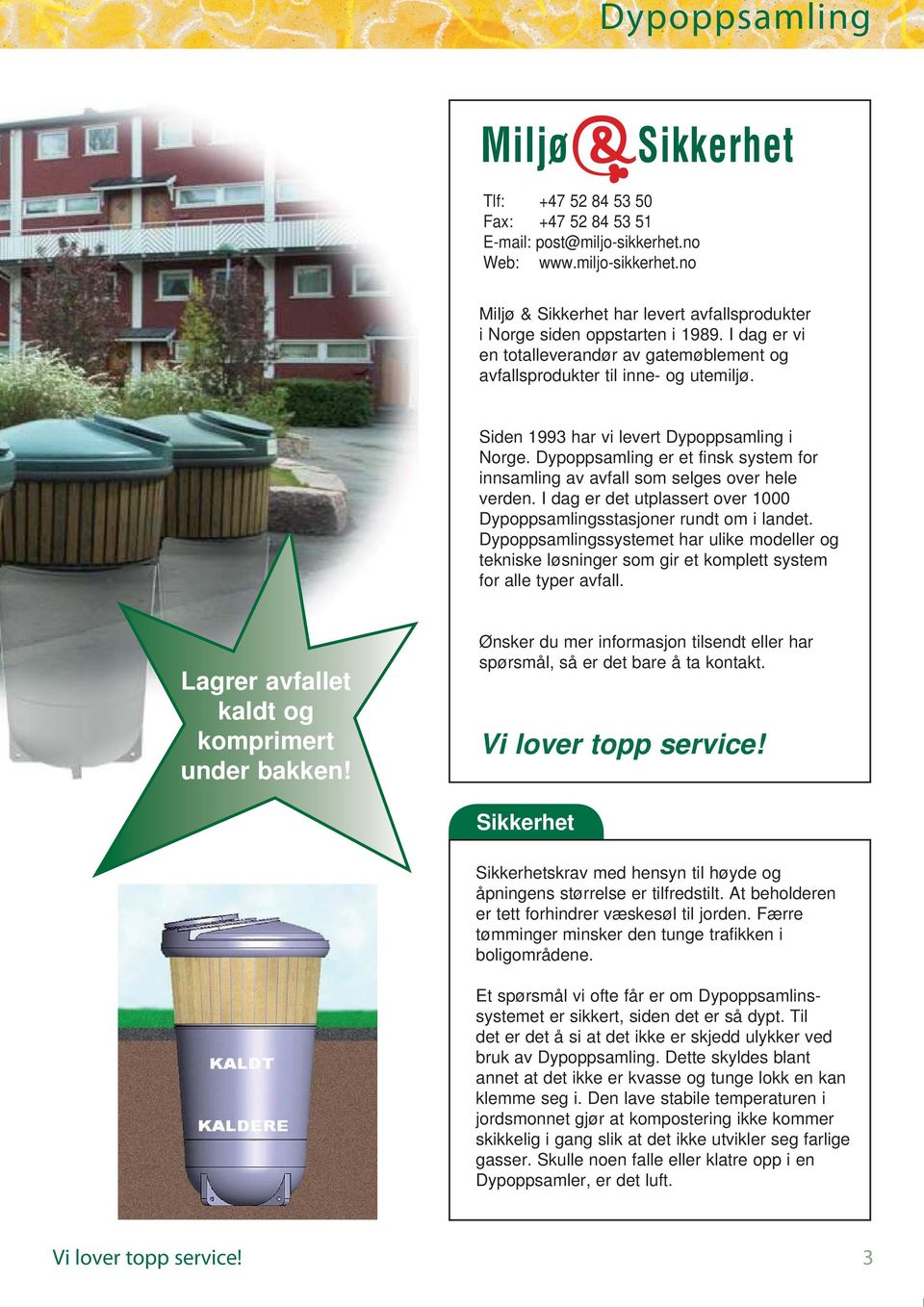 Dypoppsamling er et finsk system for innsamling av avfall som selges over hele verden. I dag er det utplassert over 1000 Dypoppsamlingsstasjoner rundt om i landet.