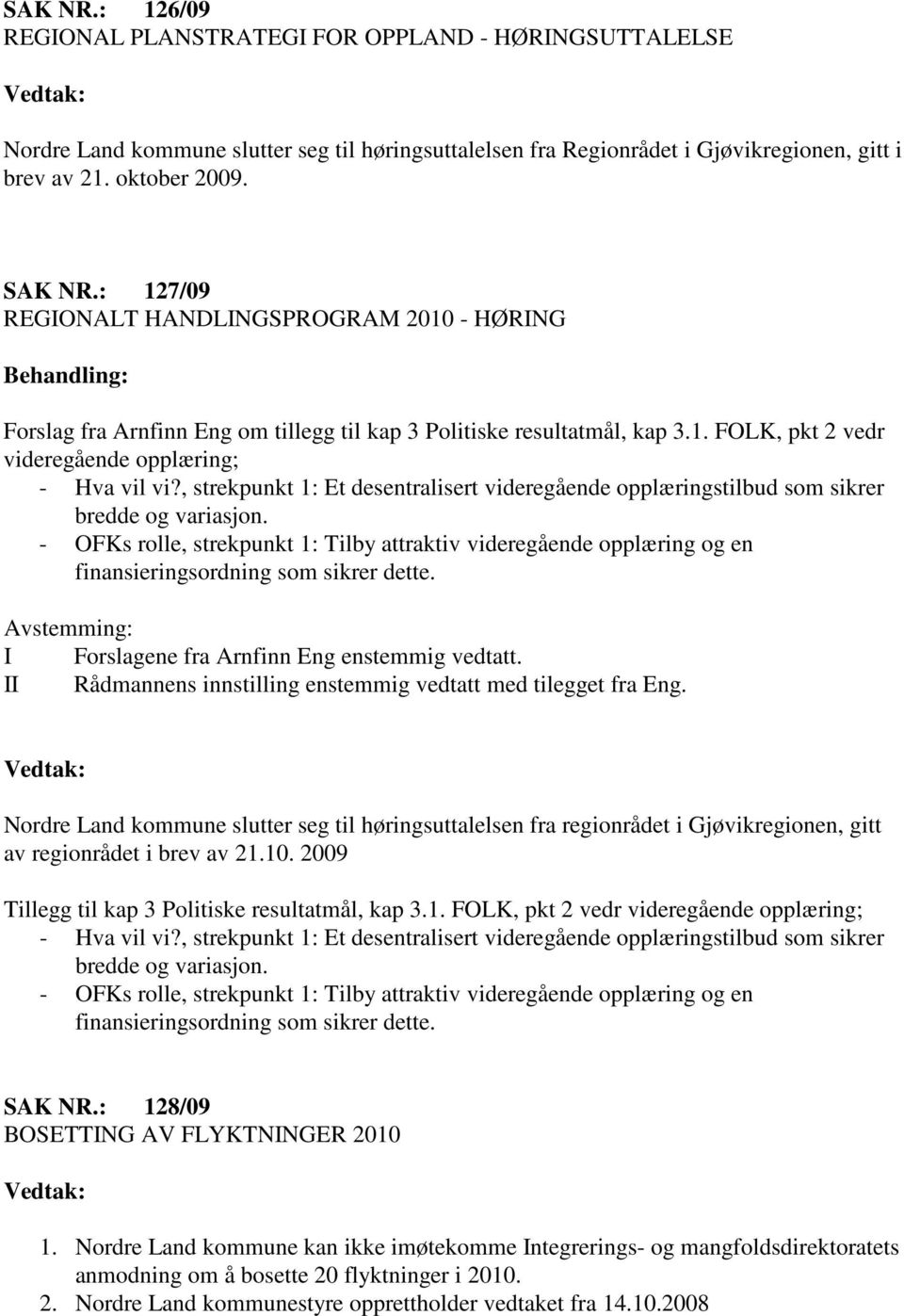 , strekpunkt 1: Et desentralisert videregående opplæringstilbud som sikrer bredde og variasjon.