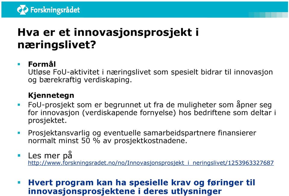 Kjennetegn FoU-prosjekt som er begrunnet ut fra de muligheter som åpner seg for innovasjon (verdiskapende fornyelse) hos bedriftene som deltar i