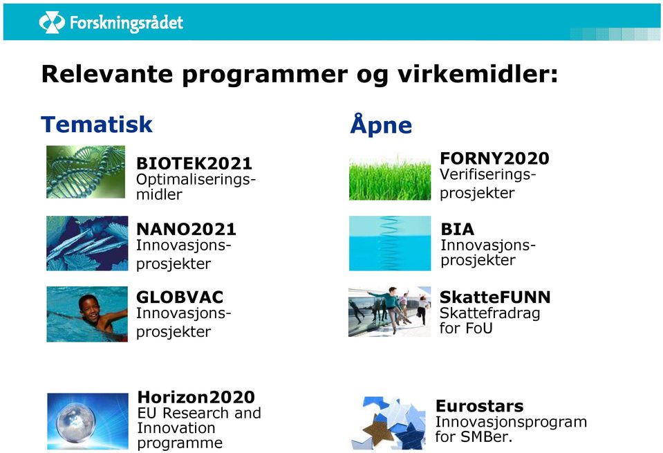 Verifiseringsprosjekter BIA Innovasjonsprosjekter SkatteFUNN Skattefradrag for