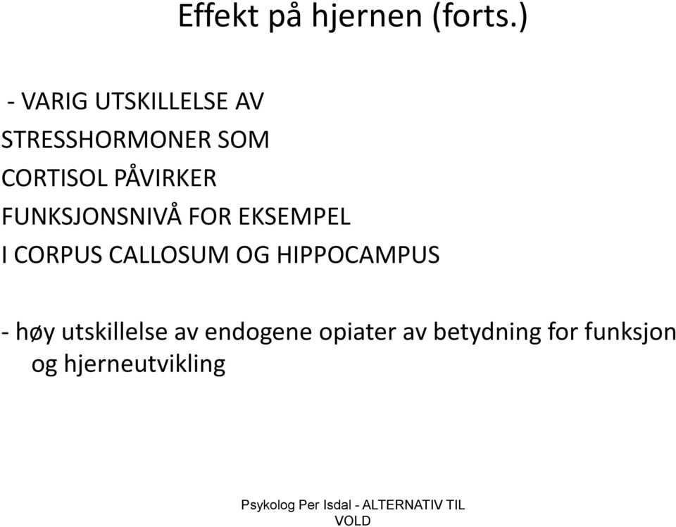 FUNKSJONSNIVÅ FOR EKSEMPEL I CORPUS CALLOSUM OG HIPPOCAMPUS - høy