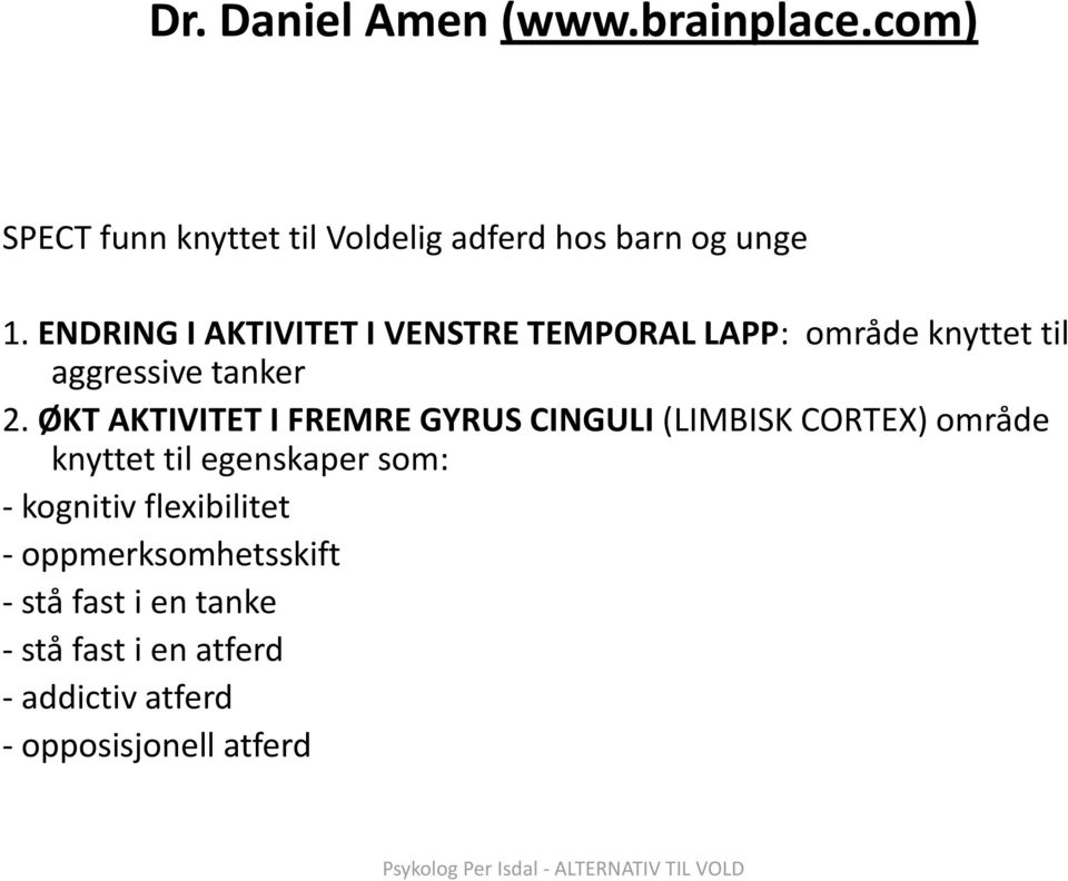 ØKT AKTIVITET I FREMRE GYRUS CINGULI (LIMBISK CORTEX) område knyttet til egenskaper som: - kognitiv