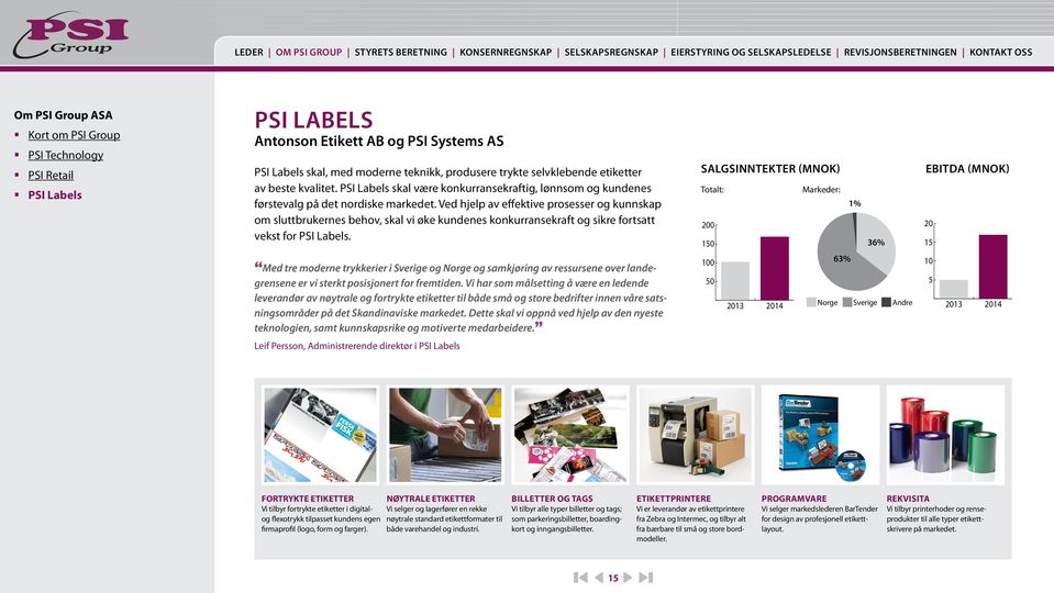 kvalitet. PSI Labels skal være konkurransekraftig, lønnsom og kundenes førstevalg på det nordiske markedet.