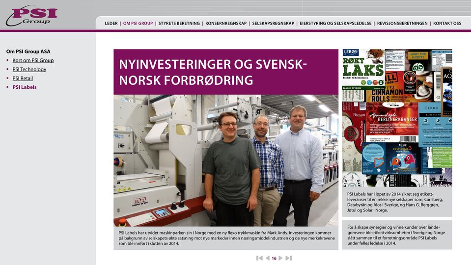 Sverige, og Hans G. Berggren, Jøtul og Solar i Norge. PSI Labels har utvidet maskinparken sin i Norge med en ny flexo trykkmaskin fra Mark Andy.