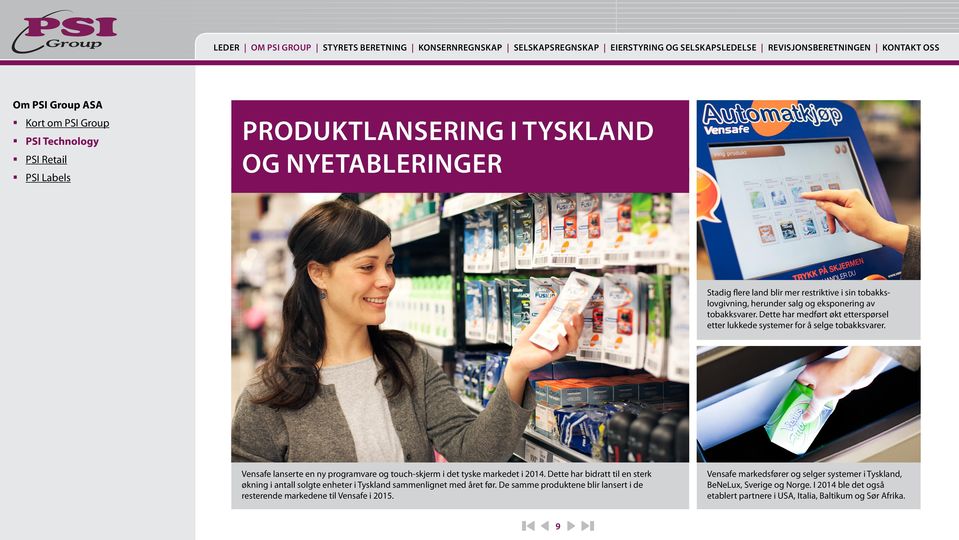 Dette har medført økt etterspørsel etter lukkede systemer for å selge tobakksvarer. Vensafe lanserte en ny programvare og touch-skjerm i det tyske markedet i.