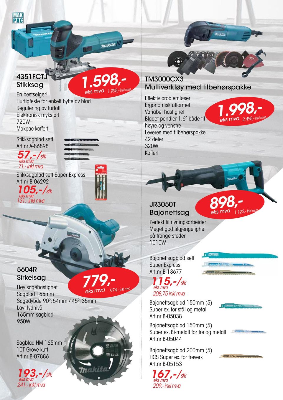 998,- inkl mva TM3000CX3 Multiverktøy med tilbehørspakke Effektiv problemløser Ergonomisk utformet Variabel hastighet Bladet pendler 1,6o både til høyre og venstre Leveres med tilbehørspakke 42 deler